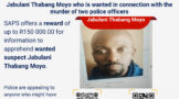 The SAPS is offering a R150,000 cash reward for anyone who has information on police killer Jabulani Thabang Moyo